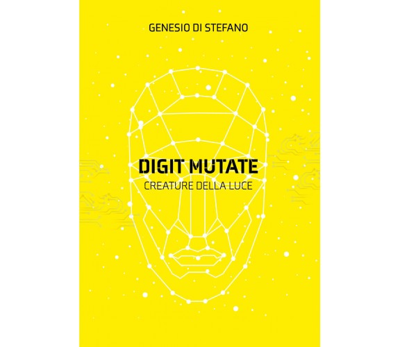 Digit Mutate. Creature della luce di Genesio Di Stefano,  2021,  Youcanprint