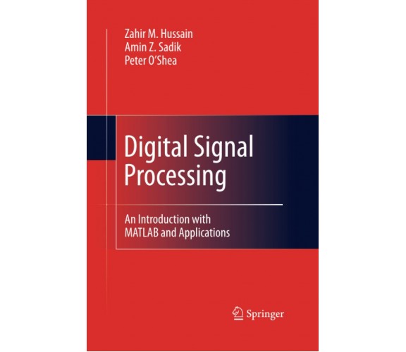 Digital Signal Processing - Zahir M. Hussain, Peter O'Shea, Amin Z. Sadik - 2014