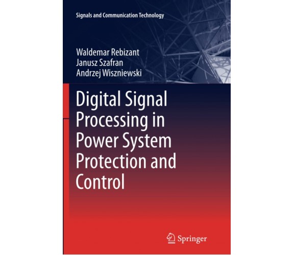 Digital Signal Processing in Power System Protection and Control - Springer,2013