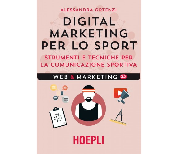 Digital marketing per lo sport - Alessandra Ortenzi Hoepli, 2017