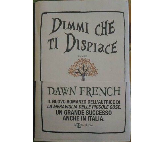 Dimmi che ti Dispiace - Dawn French,  2013,  Leggere Editore, 1° edizione