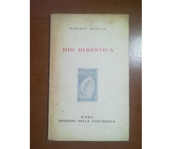 Dio dimentica - Roberto Morilia - Edizioni della conchiglia - 1952 - M