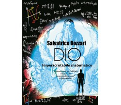 Dio imperscrutabile matematico di Salvatrice Bozzari,  2017,  Youcanprint