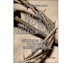 Dio mio, Dio mio, perché mi hai abbandonato - Alfredo A. Conti,  2014,  Youcanpr