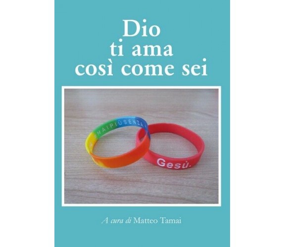 Dio ti ama così come sei  di Matteo Tamai,  2019,  Youcanprint- ER