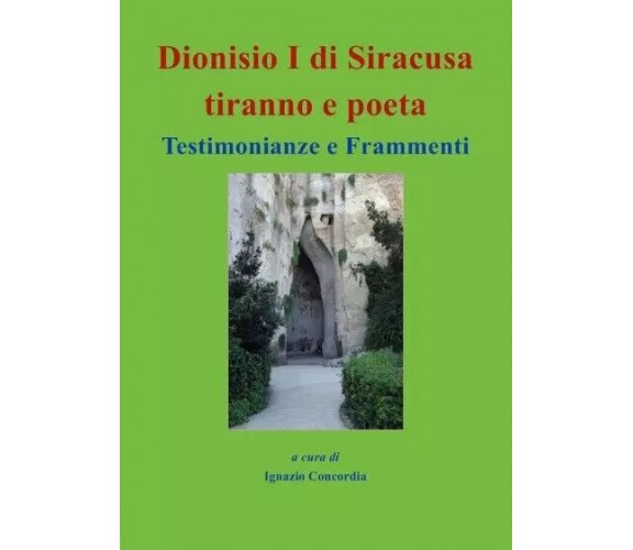 Dionisio I di Siracusa tiranno e poeta. Testimonianze e Frammenti di Ignazio Sa