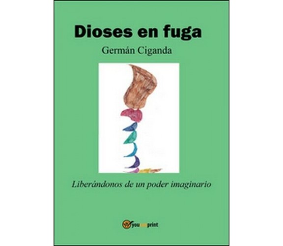 Dioses en fuga  di Germán Ciganda,  2016,  Youcanprint - ER