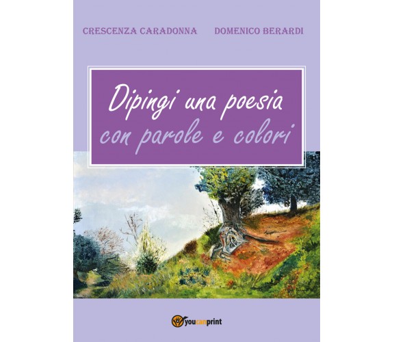 Dipingi una poesia con parole e colori di Crescenza Caradonna,  2017,  Youcanpri