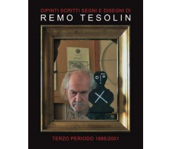 Dipinti Scritti Segni e Disegni di Remo Tesolin: Terzo Periodo 1995/2001 di Remo