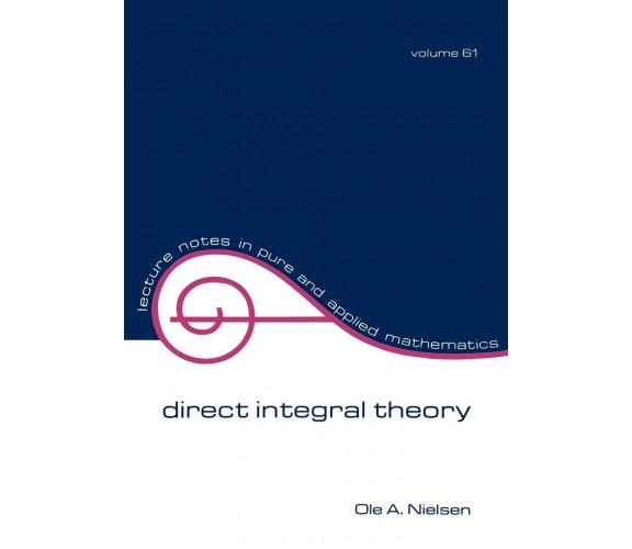 Direct Integral Theory - Ole A. Nielsen - Taylor & Francis Inc., 1980