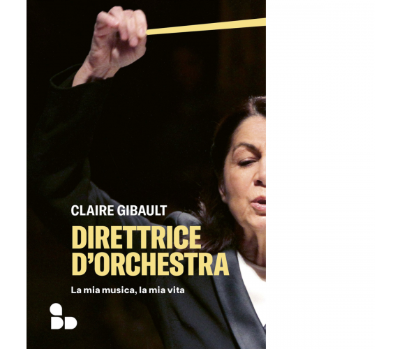 Direttrice d'orchestra di Claire Gibault - ADD Editore, 2022