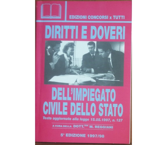 Diritti e doveri dell'impiegato civile dello Stato - Concorsi per Tutti,1998 - A