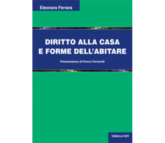 Diritto alla casa e forme dell’abitare di Eleonora Ferrara, 2014, Tabula Fati