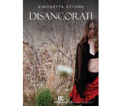 Disancorati di Simonetta Ottone - Edizioni creativa, 2017