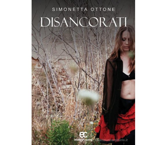 Disancorati di Simonetta Ottone - Edizioni creativa, 2017