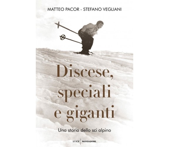 Discese, speciali e giganti - Matteo Pacor, Stefano Vegliani - Mondadori, 2022 