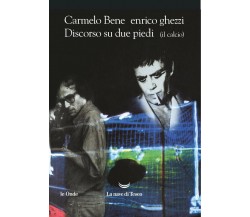 Discorso su due piedi (il calcio) - Carmelo Bene, Enrico Ghezzi - 2016