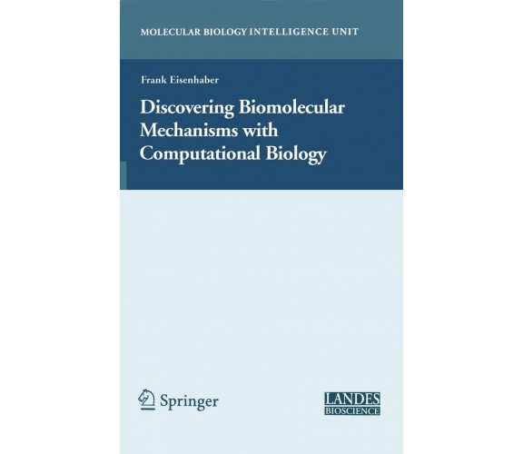 Discovering Biomolecular Mechanisms with Computational Biology - Springer, 2010