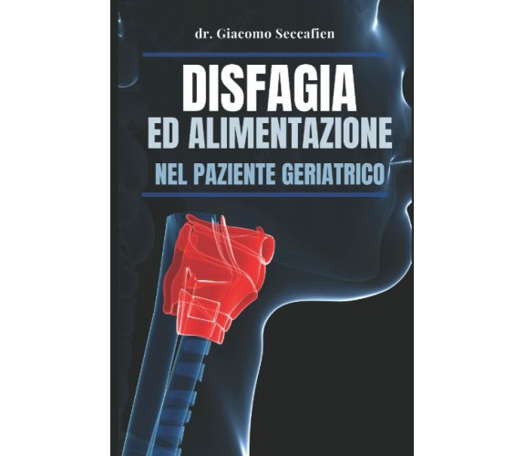 Disfagia ed alimentazione nel paziente geriatrico di Dr Giacomo Seccafien,  2022