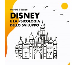 Disney e la psicologia dello sviluppo di Martina Bacciotti,  2021,  Youcanprint