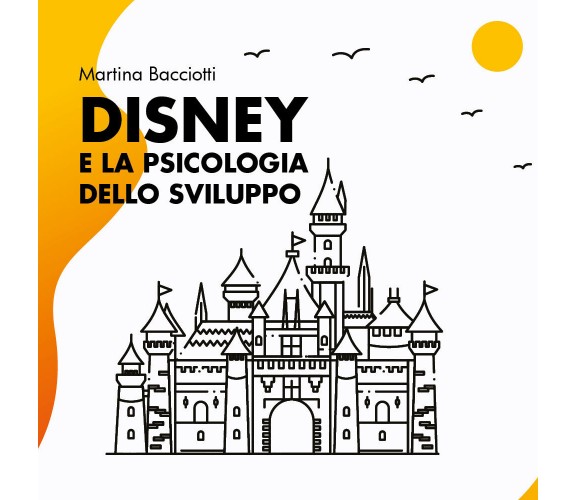 Disney e la psicologia dello sviluppo di Martina Bacciotti,  2021,  Youcanprint