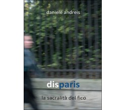 Disparis. La sacralità del fico	 di Daniele Andreis,  2016,  Youcanprint