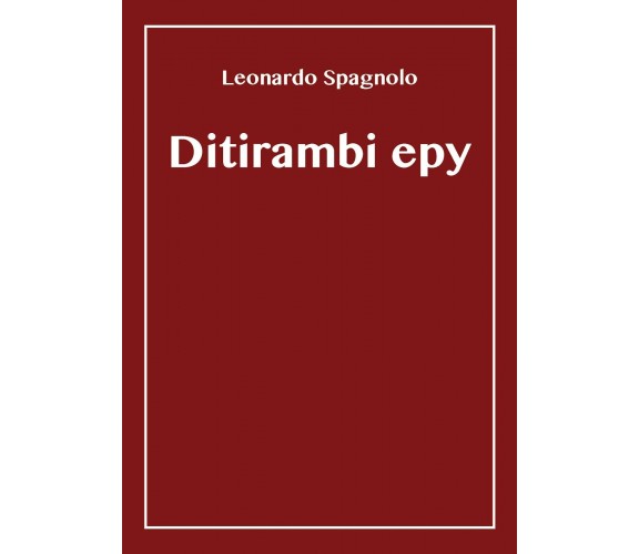 Ditirambi epy di Leonardo Spagnolo,  2018,  Youcanprint