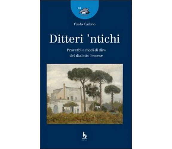 Ditteri ’ntichi. Proverbi e modi di dire del dialetto leccese (Carlino, 2007)