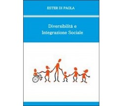 Diversabilità e integrazione sociale	 di Ester Di Paola,  2010,  Youcanprint