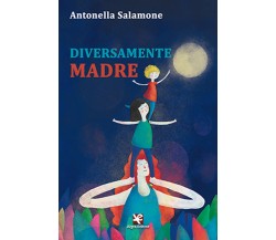 Diversamente madre	 di Antonella Salamone,  2020,  Algra Editore