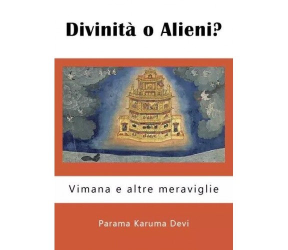 Divinità o Alieni? Vimana e altre meraviglie di Parama Karuma Devi,  2023,  You