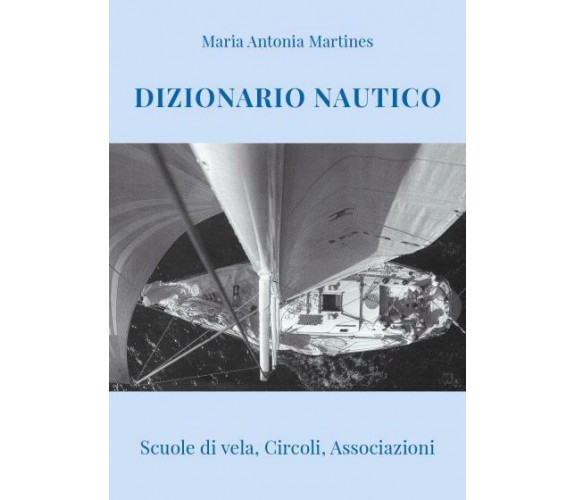 Dizionario Nautico Scuole di vela, Circoli, Associazioni di Maria Antonia Martin