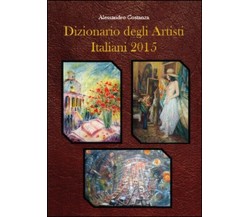 Dizionario degli artisti italiani 2015  di Alessandro Costanza,  2015  -  ER