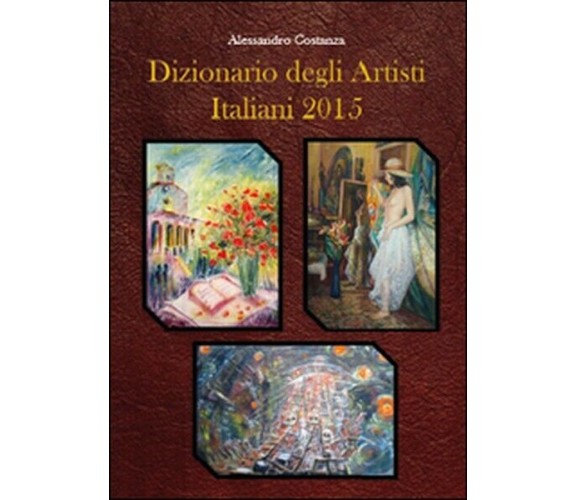 Dizionario degli artisti italiani 2015  di Alessandro Costanza,  2015  -  ER