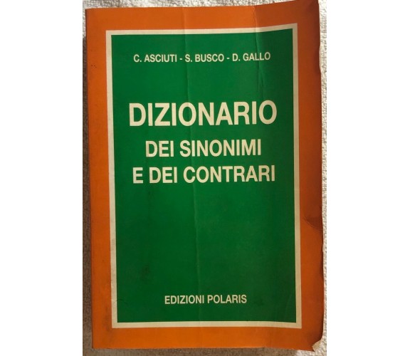 Dizionario dei sinonimi e dei contrari di C. Asciuti-s. Busco-d. Gallo,  1991,  