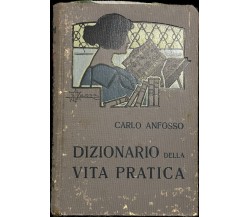 Dizionario della vita pratica di Carlo Anfosso, 1915, Antonio Vallardi Editor