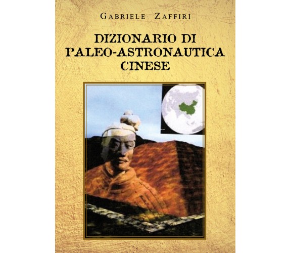 Dizionario di paleo-astronautica cinese di Gabriele Zaffiri,  2021,  Youcanprint