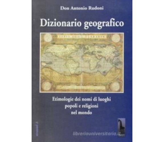 Dizionario geografico etimologie dei nomi di luoghi, popoli e religioni nel mond