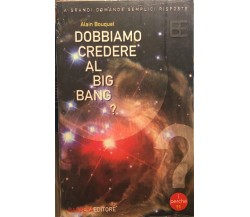 Dobbiamo credere al Big Bang? di Alain Bouquet, 2005, Barbera Editore