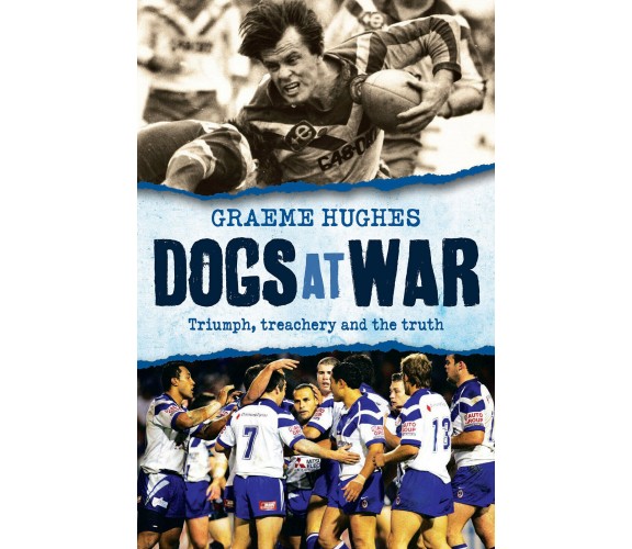 Dogs at War: Triumph, Treachery and the Truth - Graeme Hughes - 2010