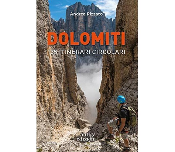 Dolomiti. 135 itinerari circolari - Andrea Rizzato - Antiga Edizioni, 2021