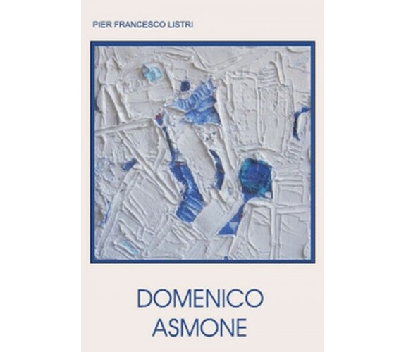 Domenico Asmone,  di Galleria M’Arte,  2009,  Youcanprint - ER