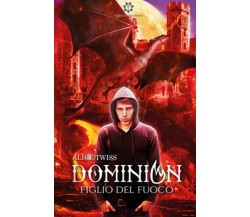 Dominion. Figlio del fuoco	 di Alice Twiss,  2019,  Genesis Publishing