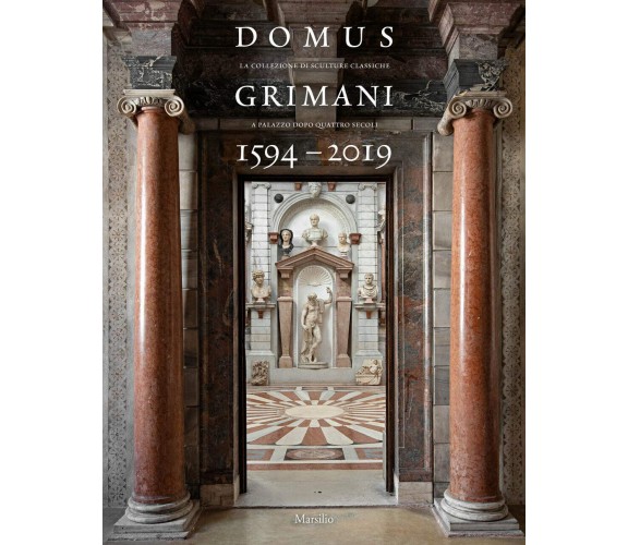 Domus Grimani 1594-2019 - T. Bergamo Rossi, D. Ferrara - Marsilio, 2019