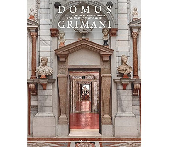 Domus Grimani. La collezione di sculture classiche a palazzo dopo quattro secoli