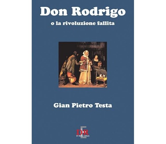 Don Rodrigo o la rivoluzione fallita di G. Pietro Testa, 2003, Di Renzo Edito