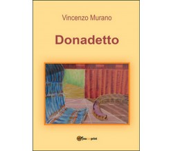 Donadetto	 di Vincenzo Murano,  2016,  Youcanprint