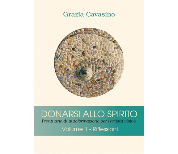 Donarsi allo spirito. Prontuario di autoformazione per l’artista visivo Vol. 1 d