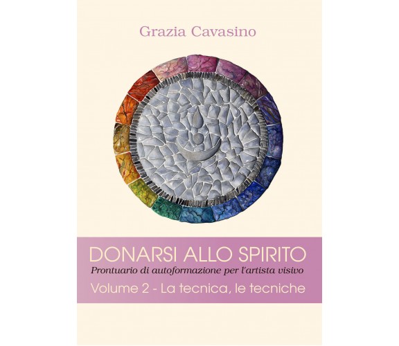 Donarsi allo spirito. Prontuario di autoformazione per l’artista visivo Vol. 2 d