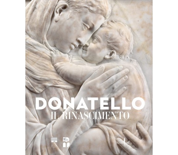 Donatello. Il Rinascimento. Ediz. illustrata - F. Caglioti - Marsilio Arte, 2022